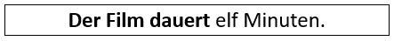 Der Film dauert elf Minuten.