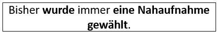 Bisher wurde immer eine Nahaufnahme gewählt.